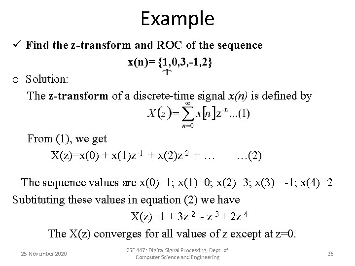 Example ü Find the z-transform and ROC of the sequence x(n)= {1, 0, 3,