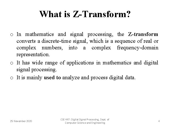 What is Z-Transform? o In mathematics and signal processing, the Z-transform converts a discrete-time