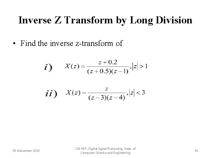 Inverse Z Transform by Long Division • Find the inverse z-transform of 25 November