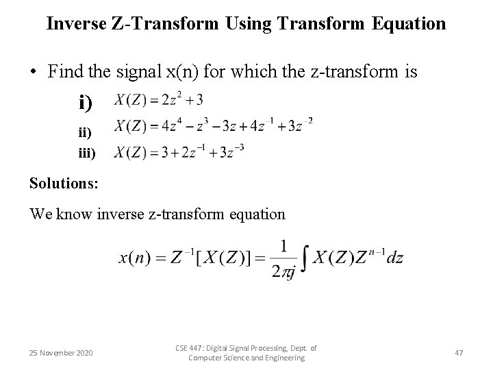 Inverse Z-Transform Using Transform Equation • Find the signal x(n) for which the z-transform