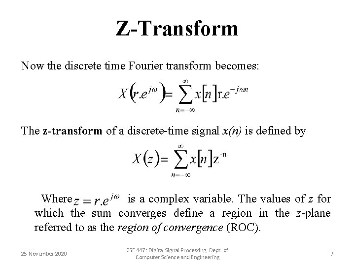 Z-Transform Now the discrete time Fourier transform becomes: The z-transform of a discrete-time signal