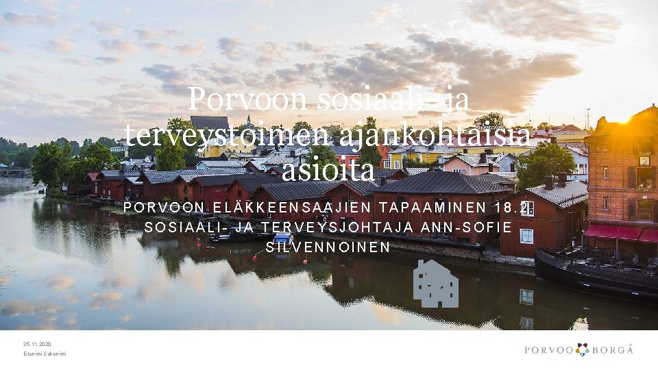 Porvoon sosiaali- ja terveystoimen ajankohtaisia asioita PORVOON ELÄKKEENSAAJIEN TAPAAMINEN 18. 2. SOSIAALI- JA TERVEYSJOHTAJA