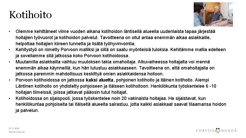 Kotihoito • • • Olemme kehittäneet viime vuoden aikana kotihoidon läntisellä alueella uudenlaista tapaa