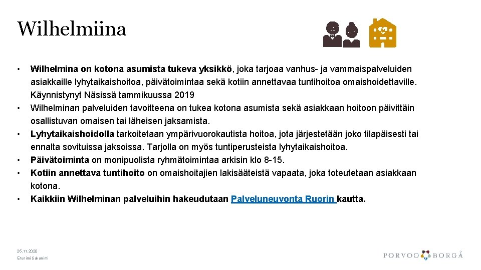 Wilhelmiina • • • Wilhelmina on kotona asumista tukeva yksikkö, joka tarjoaa vanhus- ja