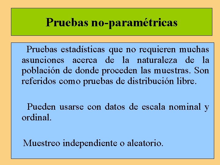 Pruebas no-paramétricas Pruebas estadísticas que no requieren muchas asunciones acerca de la naturaleza de