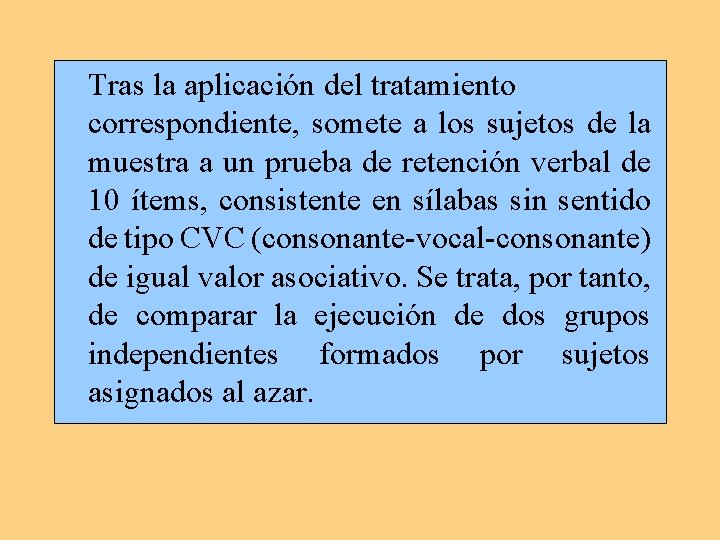 Tras la aplicación del tratamiento correspondiente, somete a los sujetos de la muestra a