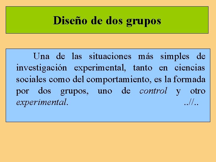 Diseño de dos grupos Una de las situaciones más simples de investigación experimental, tanto