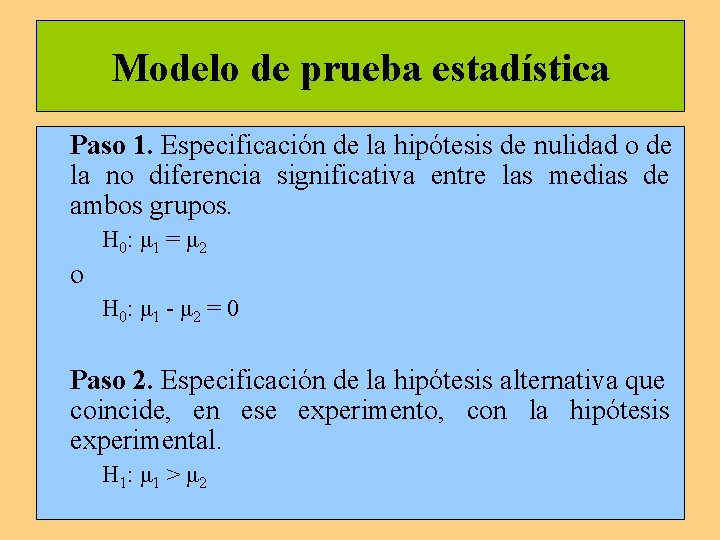 Modelo de prueba estadística Paso 1. Especificación de la hipótesis de nulidad o de