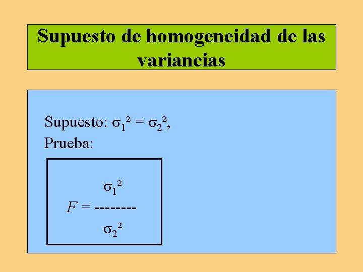 Supuesto de homogeneidad de las variancias Supuesto: σ1² = σ2², Prueba: σ1² F =