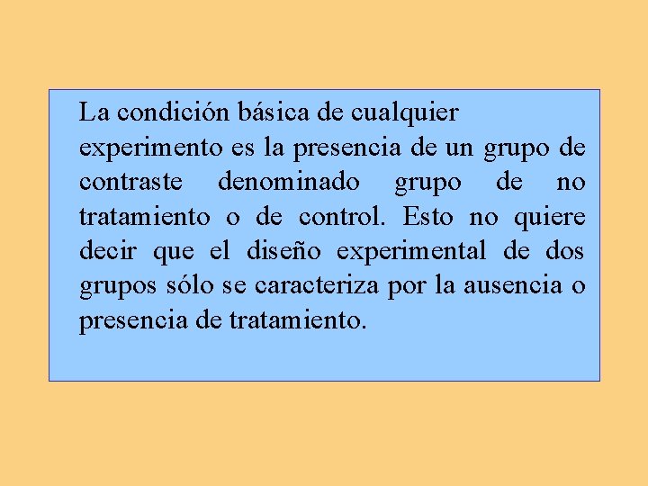 La condición básica de cualquier experimento es la presencia de un grupo de contraste