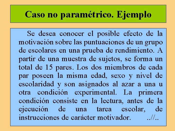 Caso no paramétrico. Ejemplo Se desea conocer el posible efecto de la motivación sobre