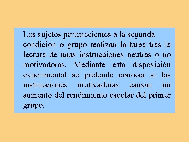 Los sujetos pertenecientes a la segunda condición o grupo realizan la tarea tras la