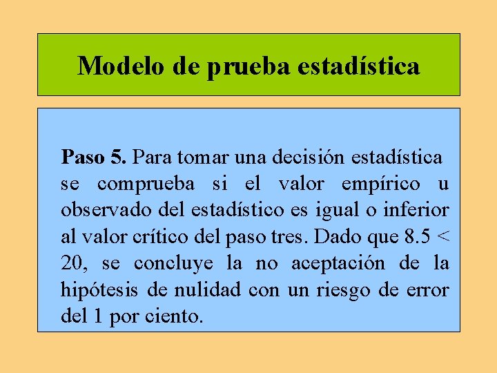 Modelo de prueba estadística Paso 5. Para tomar una decisión estadística se comprueba si