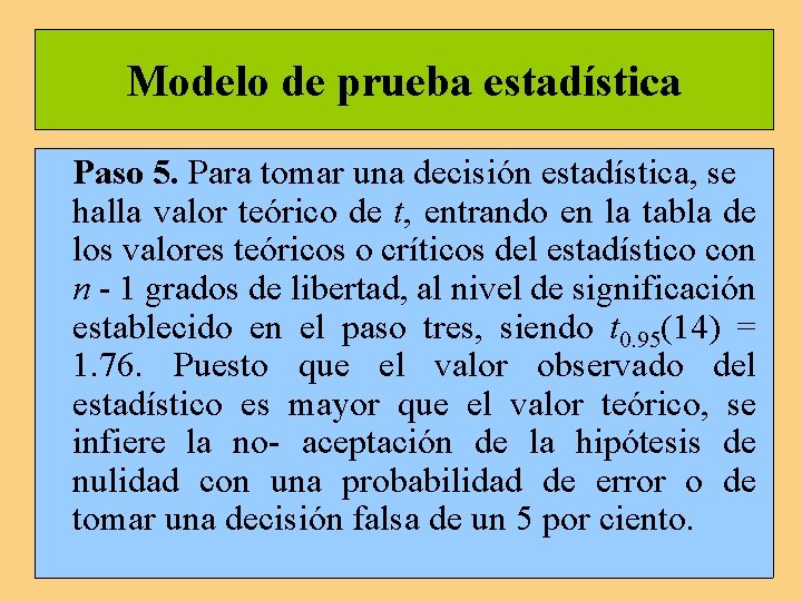 Modelo de prueba estadística Paso 5. Para tomar una decisión estadística, se halla valor