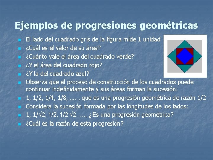 Ejemplos de progresiones geométricas n n n n n El lado del cuadrado gris