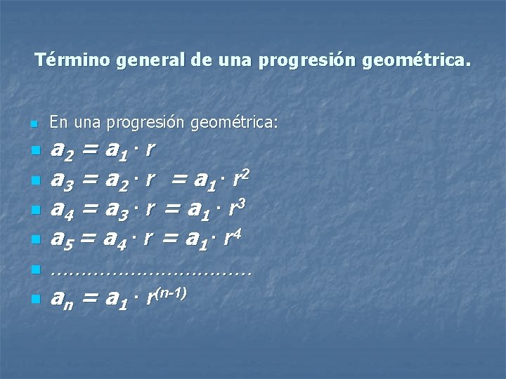 Término general de una progresión geométrica. n n n n En una progresión geométrica: