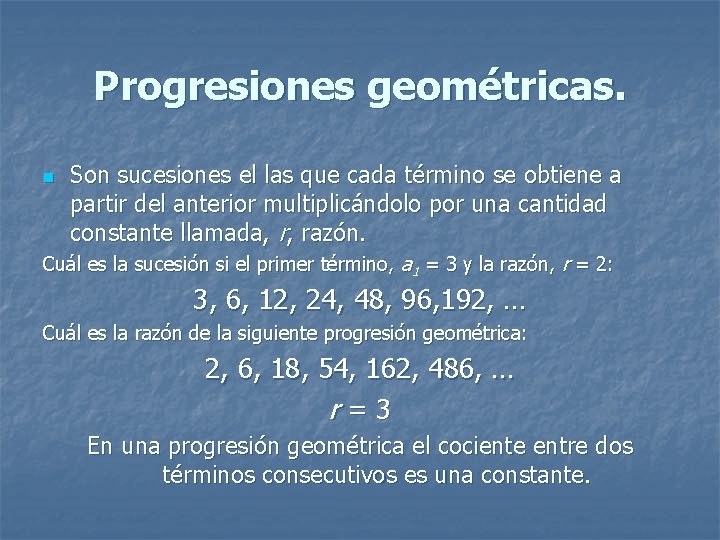 Progresiones geométricas. n Son sucesiones el las que cada término se obtiene a partir