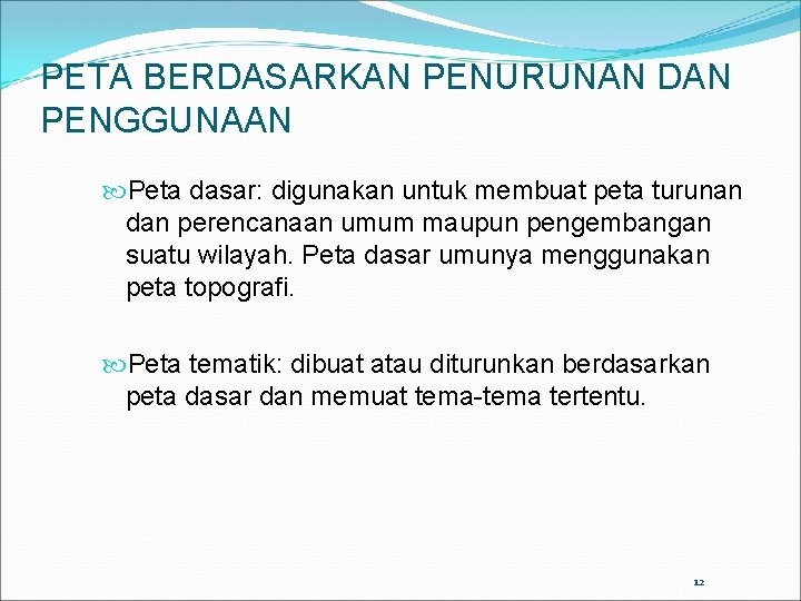 PETA BERDASARKAN PENURUNAN DAN PENGGUNAAN Peta dasar: digunakan untuk membuat peta turunan dan perencanaan