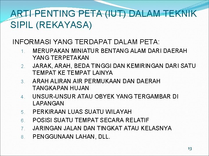 ARTI PENTING PETA (IUT) DALAM TEKNIK SIPIL (REKAYASA) INFORMASI YANG TERDAPAT DALAM PETA: 1.