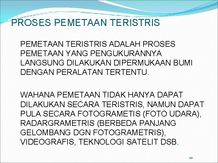PROSES PEMETAAN TERISTRIS ADALAH PROSES PEMETAAN YANG PENGUKURANNYA LANGSUNG DILAKUKAN DIPERMUKAAN BUMI DENGAN PERALATAN