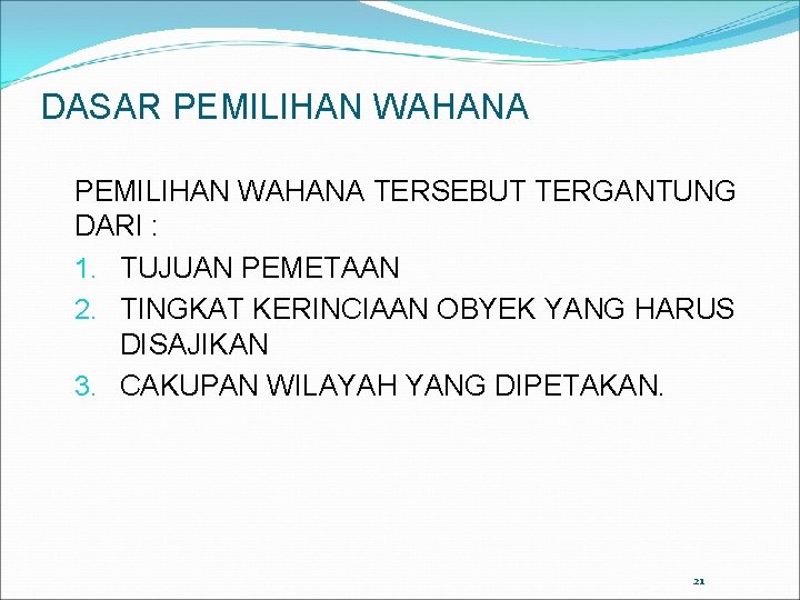 DASAR PEMILIHAN WAHANA TERSEBUT TERGANTUNG DARI : 1. TUJUAN PEMETAAN 2. TINGKAT KERINCIAAN OBYEK
