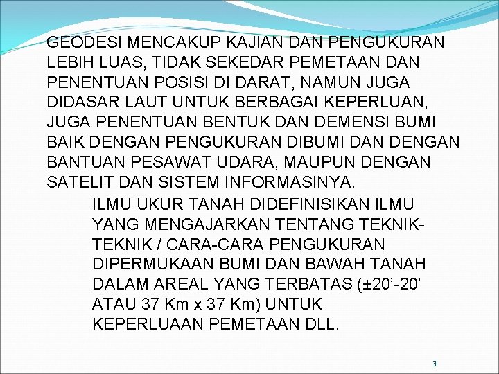 GEODESI MENCAKUP KAJIAN DAN PENGUKURAN LEBIH LUAS, TIDAK SEKEDAR PEMETAAN DAN PENENTUAN POSISI DI