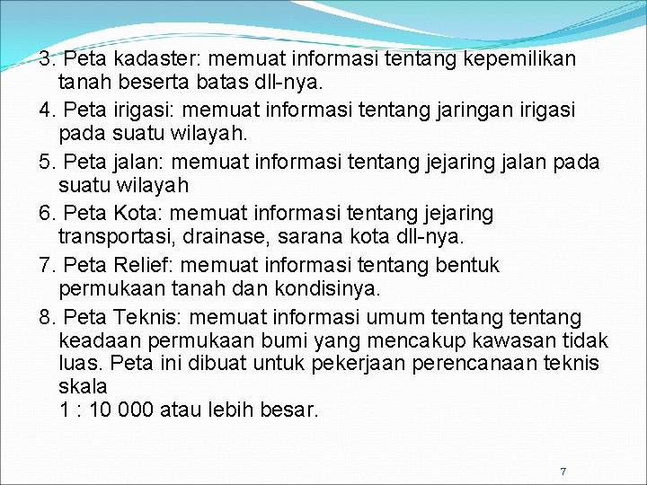 3. Peta kadaster: memuat informasi tentang kepemilikan tanah beserta batas dll-nya. 4. Peta irigasi: