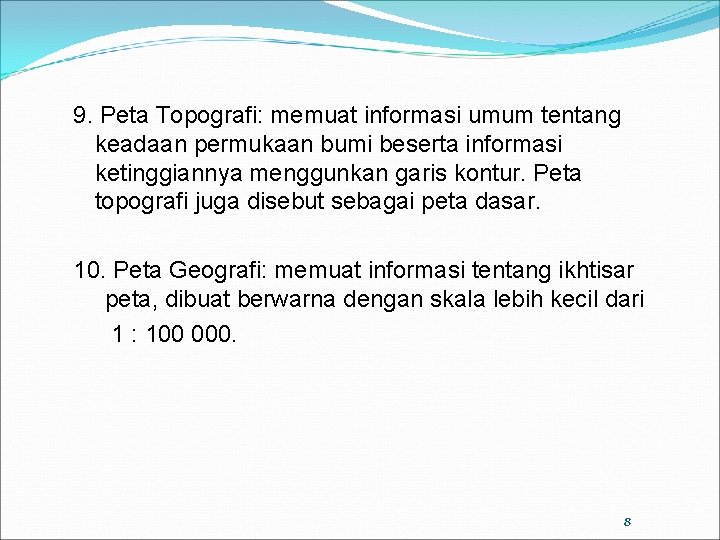 9. Peta Topografi: memuat informasi umum tentang keadaan permukaan bumi beserta informasi ketinggiannya menggunkan