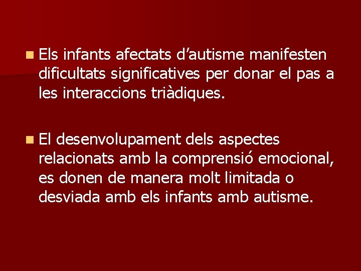 n Els infants afectats d’autisme manifesten dificultats significatives per donar el pas a les