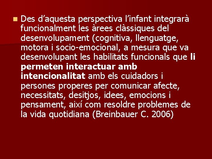 n Des d’aquesta perspectiva l’infant integrarà funcionalment les àrees clàssiques del desenvolupament (cognitiva, llenguatge,