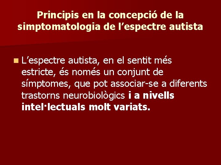 Principis en la concepció de la simptomatologia de l’espectre autista n L’espectre autista, en