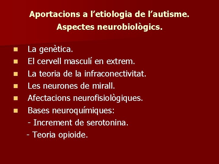 Aportacions a l’etiologia de l’autisme. Aspectes neurobiològics. n n n La genètica. El cervell