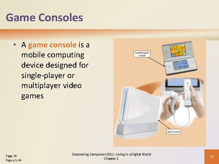 Game Consoles • A game console is a mobile computing device designed for single-player Game Consoles • A game console is a mobile computing device designed for single-player
