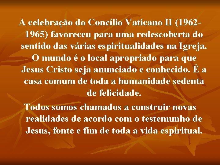 A celebração do Concílio Vaticano II (19621965) favoreceu para uma redescoberta do sentido das