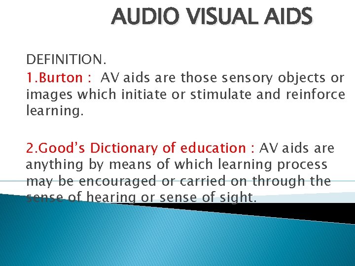 AUDIO VISUAL AIDS DEFINITION. 1. Burton : AV aids are those sensory objects or