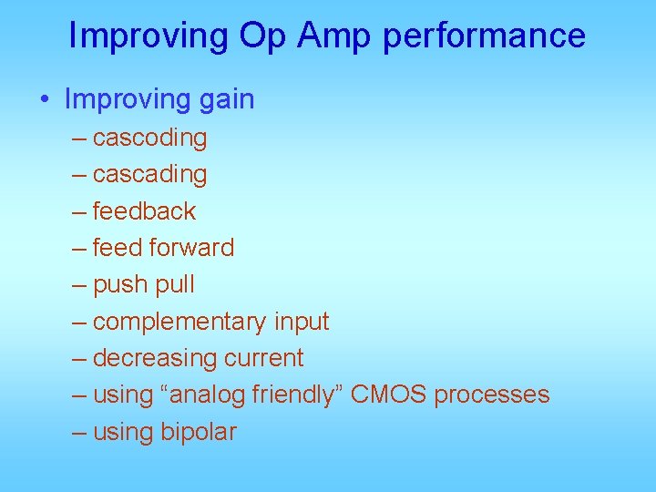 Improving Op Amp performance • Improving gain – cascoding – cascading – feedback –