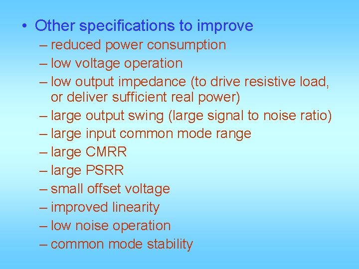  • Other specifications to improve – reduced power consumption – low voltage operation