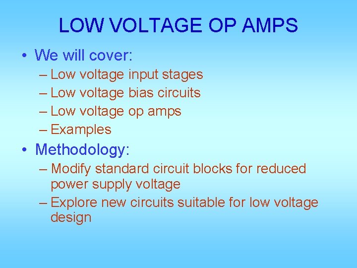 LOW VOLTAGE OP AMPS • We will cover: – Low voltage input stages –