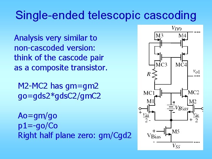 Single-ended telescopic cascoding Analysis very similar to non-cascoded version: think of the cascode pair