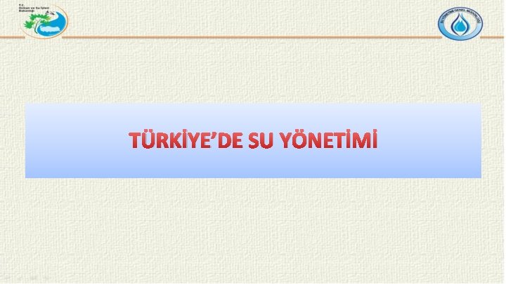 TÜRKİYE’DE SU YÖNETİMİ 