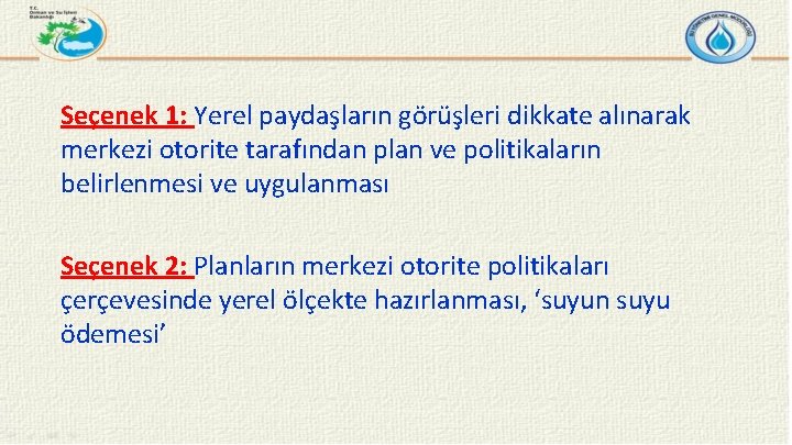 Seçenek 1: Yerel paydaşların görüşleri dikkate alınarak merkezi otorite tarafından plan ve politikaların belirlenmesi