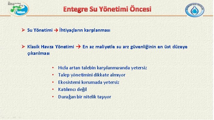 Entegre Su Yönetimi Öncesi Ø Su Yönetimi → İhtiyaçların karşılanması Ø Klasik Havza Yönetimi