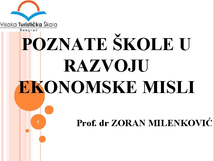POZNATE ŠKOLE U RAZVOJU EKONOMSKE MISLI 1 Prof. dr ZORAN MILENKOVIĆ 