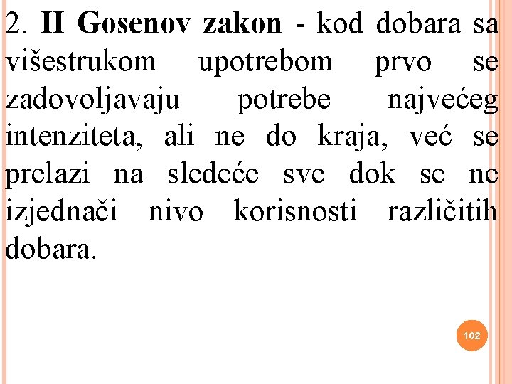 2. II Gosenov zakon - kod dobara sa višestrukom upotrebom prvo se zadovoljavaju potrebe