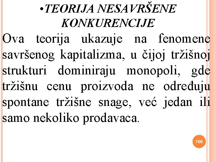  • TEORIJA NESAVRŠENE KONKURENCIJE Ova teorija ukazuje na fenomene savršenog kapitalizma, u čijoj