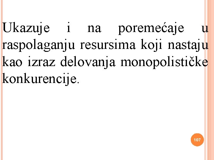Ukazuje i na poremećaje u raspolaganju resursima koji nastaju kao izraz delovanja monopolističke konkurencije.