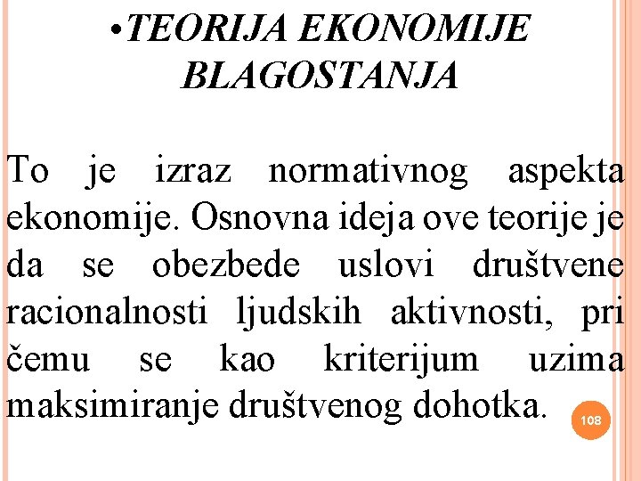  • TEORIJA EKONOMIJE BLAGOSTANJA To je izraz normativnog aspekta ekonomije. Osnovna ideja ove