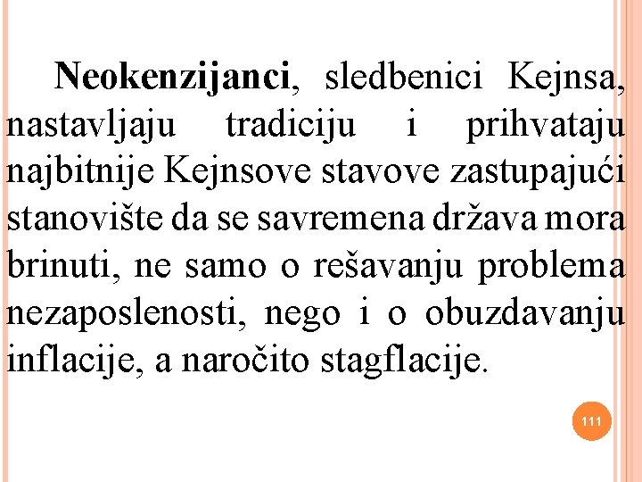  Neokenzijanci, sledbenici Kejnsa, nastavljaju tradiciju i prihvataju najbitnije Kejnsove stavove zastupajući stanovište da