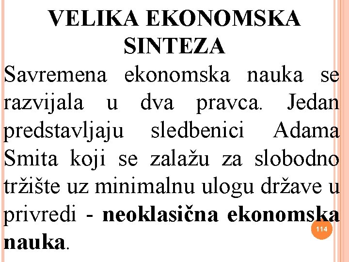 VELIKA EKONOMSKA SINTEZA Savremena ekonomska nauka se razvijala u dva pravca. Jedan predstavljaju sledbenici