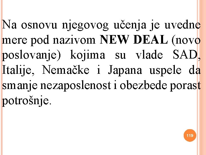 Na osnovu njegovog učenja je uvedne mere pod nazivom NEW DEAL (novo poslovanje) kojima